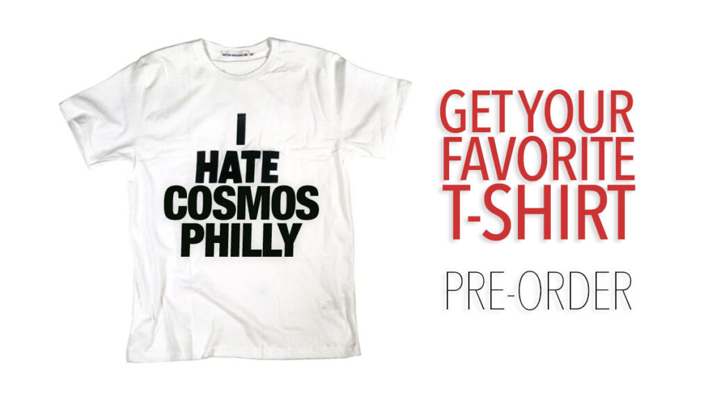 I Hate Cosmos Philly!