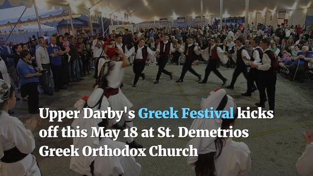 Upper Darby Greek Festival To Kick Off On May 18