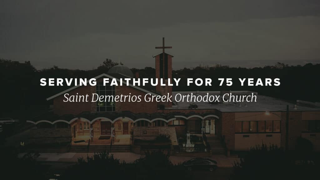 Serving Faithfully For 75 Years, St. Demetrios Greek Orthodox Church