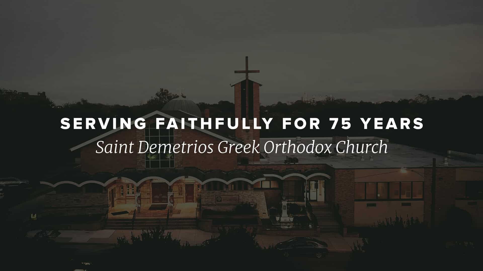 Serving Faithfully For 75 Years, St. Demetrios Greek Orthodox Church