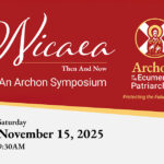 “Nicaea Then and Now” symposium hosted by the Archons of the Ecumenical Patriarchate