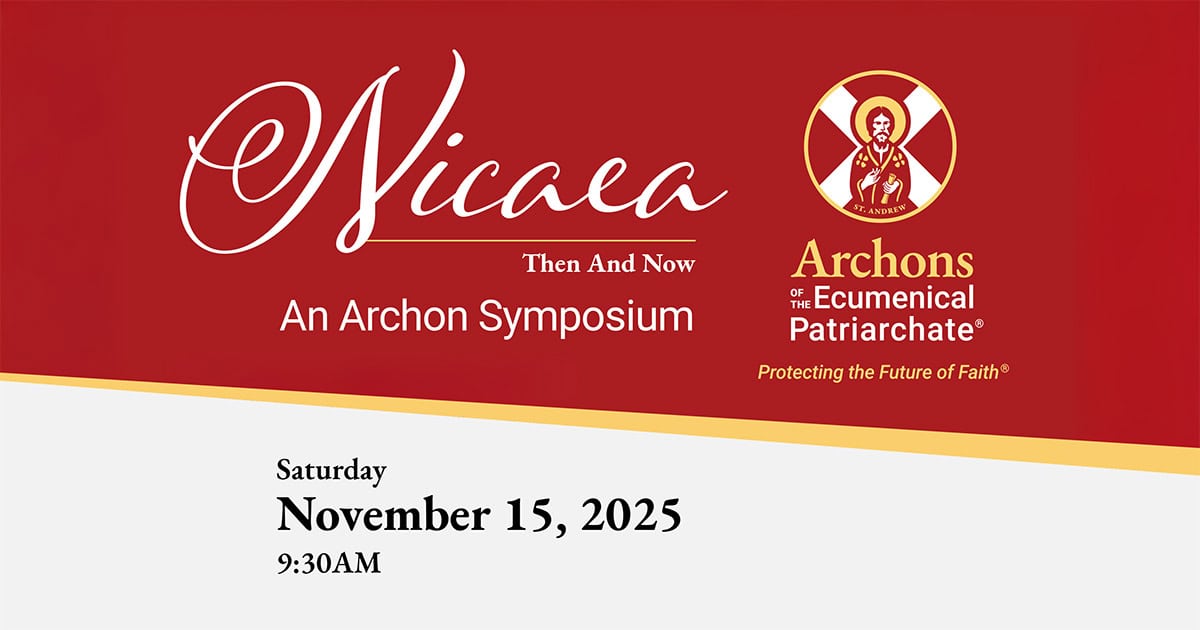 “Nicaea Then and Now” symposium hosted by the Archons of the Ecumenical Patriarchate
